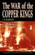 War of the Copper Kings: Greed Power and Politics