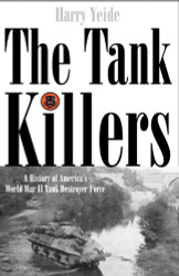 Tank Killers: A History of America's World War II Tank Destroyer