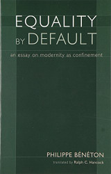 Equality By Default: An Essay On Modernity As Confinement