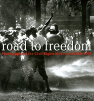 Road to Freedom: Photographs of the Civil Rights Movement 1956-1968