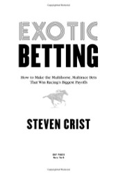 Exotic Betting: How to Make the Multihorse Multirace Bets that Win