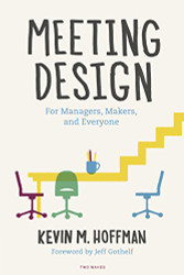 Meeting Design: For Managers Makers and Everyone