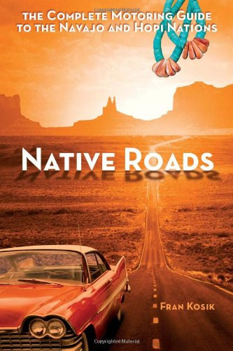 Native Roads: The Complete Motoring Guide to the Navajo and Hopi