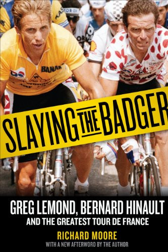 Slaying the Badger: Greg LeMond Bernard Hinault and the Greatest