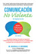 Comunicacion no Violenta: Un Lenguaje de vida