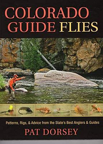 Colorado Guide Flies: Patterns Rigs & Advice from the State's Best
