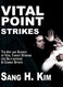 Vital Point Strikes: The Art & Science of Striking Vital Targets