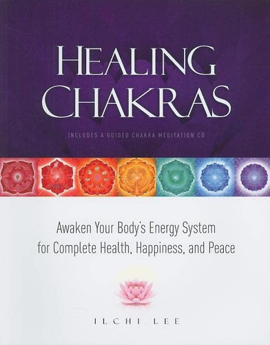 Healing Chakras: Awaken Your Body's Energy System for Complete Health