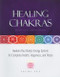 Healing Chakras: Awaken Your Body's Energy System for Complete Health