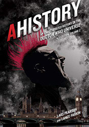 AHistory: An Unauthorized History of the Doctor Who Universe Volume 2
