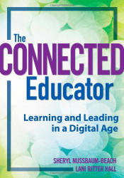 Connected Educator: Learning and Leading in a Digital Age