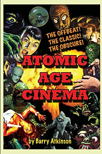 Atomic Age Cinema: The Offbeat the Classic and the Obscure