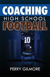 Coaching High School Football - A Brief Handbook for High School