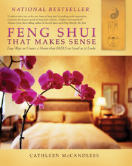Feng Shui that Makes Sense - Easy Ways to Create a Home that FEELS as