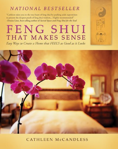 Feng Shui that Makes Sense - Easy Ways to Create a Home that FEELS as