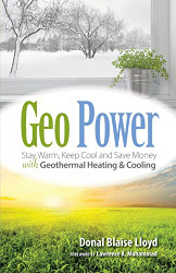 Geo Power: Stay Warm Keep Cool and Save Money with Geothermal Heating