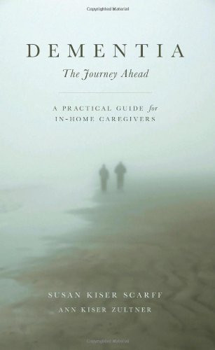 Dementia: The Journey Ahead - A Practical Guide for In-Home