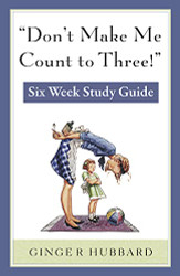 Don't Make Me Count to Three: Six Week Study Guide