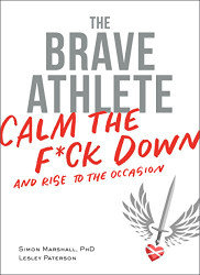 Brave Athlete: Calm the F*ck Down and Rise to the Occasion