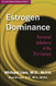 Estrogen Dominance: Hormonal Imbalance of the 21st Century