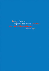 John Cage: Diary: How to Improve the World
