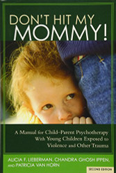 Don't Hit My Mommy! A Manual for Child-Parent Psychotherapy With Young