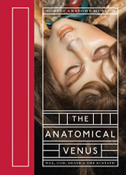 Anatomical Venus: Wax God Death & the Ecstatic
