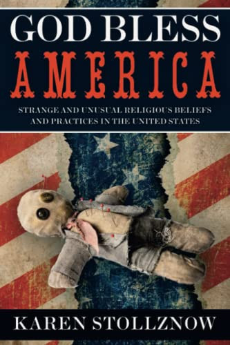 God Bless America: Strange and Unusual Religious Beliefs and Practices