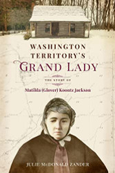 Washington Territory's Grand Lady: The Story of Matilda