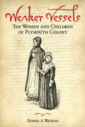 Weaker Vessels: The Women and Children of Plymouth Colony: The Women