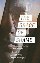 Grace of Shame: 7 Ways the Church Has Failed to Love Homosexuals