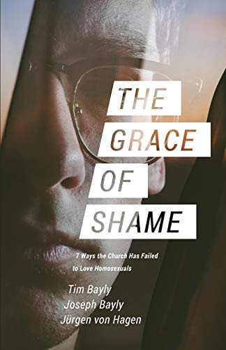Grace of Shame: 7 Ways the Church Has Failed to Love Homosexuals