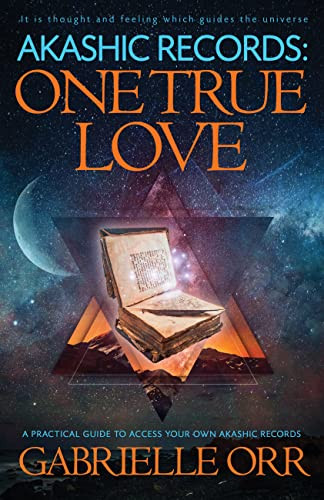 Akashic Records: One True Love: A Practical Guide to Access Your Own
