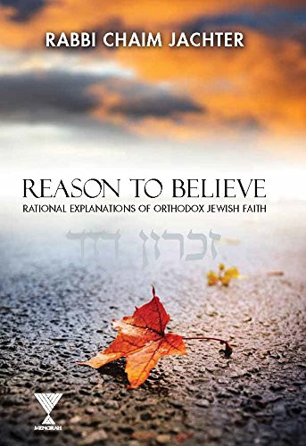 Reason To Believe: Rational Explanations of Orthodox Jewish Faith