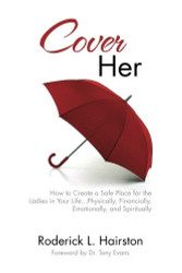 Cover Her: How to Create a Safe Place for the Ladies in Your Life . .