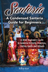 Santeria: A Brief Beginners Guide to Santeria History Practices