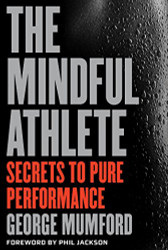 Mindful Athlete: Secrets to Pure Performance