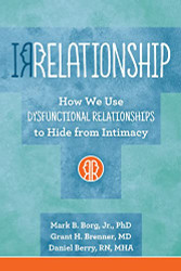 IRRELATIONSHIP: How we use Dysfunctional Relationships to Hide from
