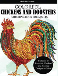 Colorful Chickens and Roosters Coloring Book for Adults
