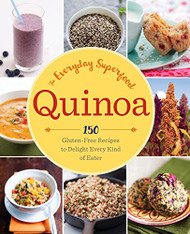 Quinoa: The Everyday Superfood: 150 Gluten-Free Recipes to Delight