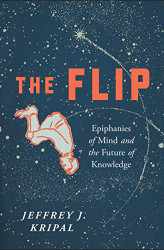 Flip: Epiphanies of Mind and the Future of Knowledge