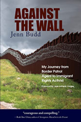 Against the Wall: My Journey from Border Patrol Agent to Immigrant