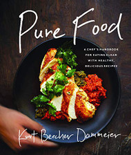 Pure Food: A Chef's Handbook for Eating Clean with Healthy Delicious