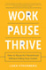 Work Pause Thrive: How to Pause for Parenthood Without Killing Your