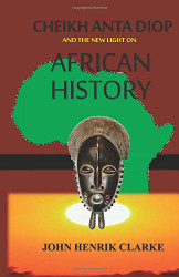 Cheikh Anta Diop And the New Light on African History