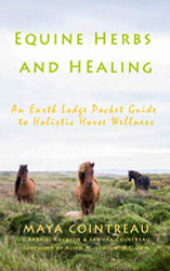 Equine Herbs & Healing - An Earth Lodge Pocket Guide to Holistic Horse