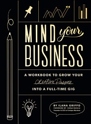 Mind Your Business: A Workbook to Grow Your Creative Passion Into a