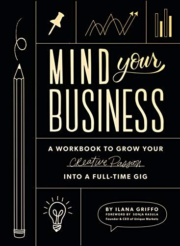 Mind Your Business: A Workbook to Grow Your Creative Passion Into a