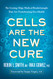 Cells Are the New Cure