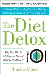 Diet Detox: Why Your Diet Is Making You Fat and What to Do About